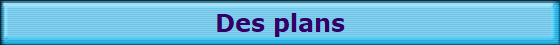 Des plans