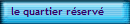 le quartier rserv